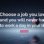 Image result for Choose a Job You Love Quote