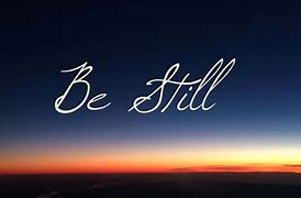 Image result for Be Still