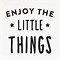 Image result for Enjoy the Little Things Quote