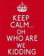 Image result for Keep Calm and Stay Number One
