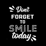 Image result for Don't Forget to Smile Today