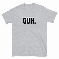 Image result for Guh Meme T-Shirt