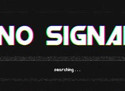 Image result for No Signal Screen Wallpaper