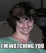 Image result for Funny I'm Watching You Meme