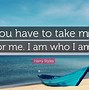Image result for You Made Me Who I AM Now You Wane Be Made at Me