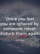 Image result for Once You Feel Ignored Quotes