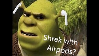 Image result for Shrek Wearing Air Pods