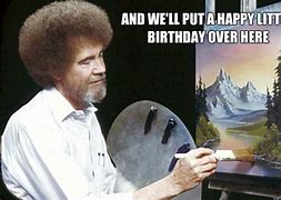 Image result for Funny Birthday Memes Bob Ross