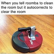 Image result for Runaway Roomba Meme