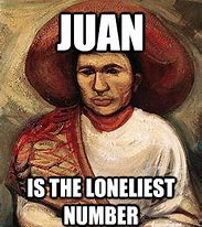 Image result for Today Juan Meme