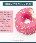 Image result for Work Goes Fast Funny Quotes