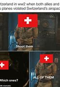 Image result for Switzerland WW2 Meme