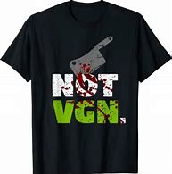 Image result for Still Not Vegan Shirt