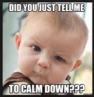 Image result for Calm Down at Work Meme