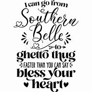 Image result for I Can Go From Southern Belle to Ghetto SVG
