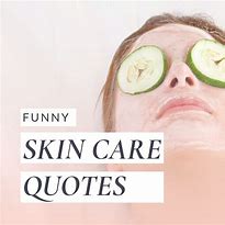 Image result for Funny Skin Quotes