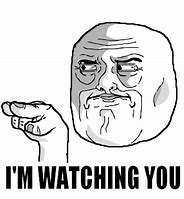 Image result for Watching You Meme Face