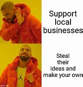 Image result for Supporting Local Business Meme