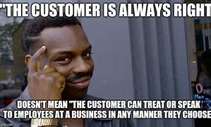 Image result for Demanding Customer Meme