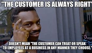 Image result for Customer Problems Meme