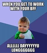 Image result for Work BFF Meme