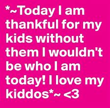 Image result for Thankful for My Kids Quotes