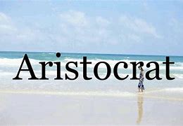 Image result for aristocr�ticp