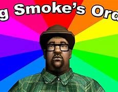Image result for Big Smoke Order Meme