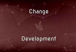 Image result for Difference Between Change and Development