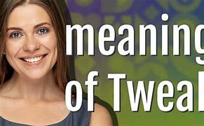 Image result for Tweaked Meaning