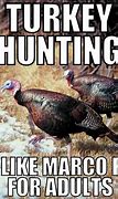 Image result for Funny Turkey Hunting Memes