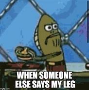 Image result for My Leg Meme