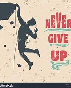 Image result for Never Give Up Climbing Mountain