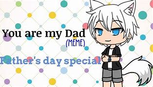 Image result for You're My Dad Meme