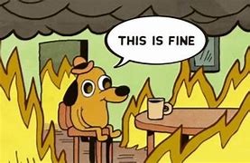Image result for This Is Fine Meme Template
