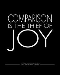 Image result for Comparison Is the Thief of Joy Quote