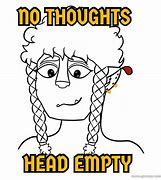 Image result for Brain Empty No Thoughts Meme