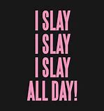 Image result for Slay Everyday