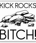 Image result for Kick Rocks Meme