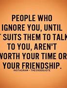 Image result for When Friends Ignore You Quotes