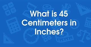 Image result for 45 Cm Inches