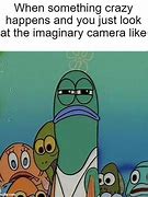 Image result for The Imaginary Camera Meme