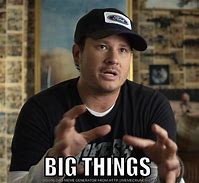 Image result for Big Things Meme