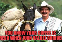 Image result for Juan Valdez Meme