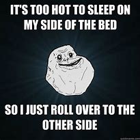 Image result for Too Hot to Sleep Meme