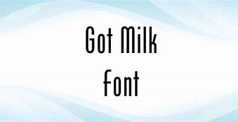 Image result for Got Milk Font Free