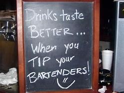 Image result for Tip Your Bartender Quotes