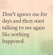 Image result for Stop Ignoring Me Quotes