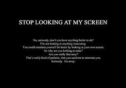 Image result for Stop Looking at My Screen Funny