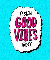 Image result for Good Vibes Today